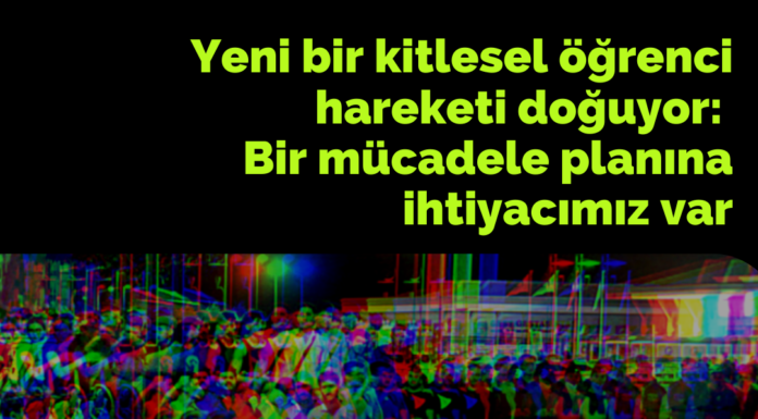 Yeni bir kitlesel öğrenci hareketi doğuyor: Bir mücadele planına ihtiyacımız var